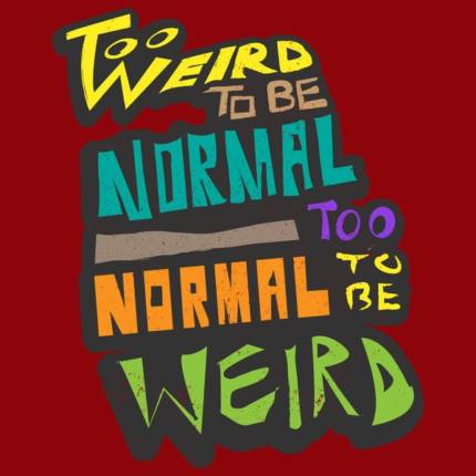 Too Weird To Be Normal