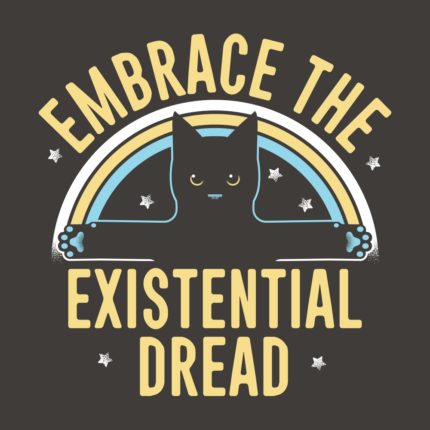 Embrace The Existential Dread
