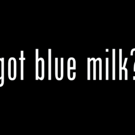 Got Blue Milk?