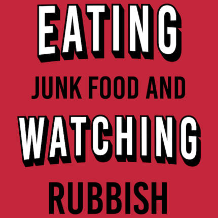 Eating Junk Food and Watching Rubbish