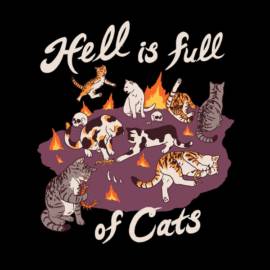 Hell Is Full Of Cats