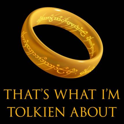 That’s what I’m Tolkien about