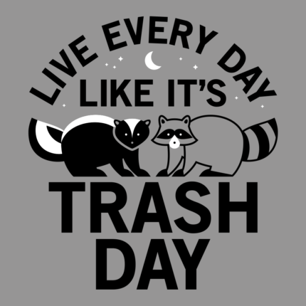 Live Every Day Like It’s Trash Day