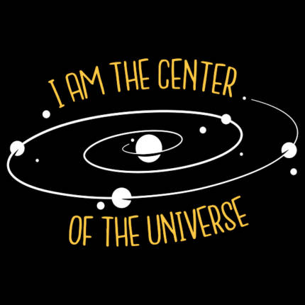 I’m The Center Of The Universe