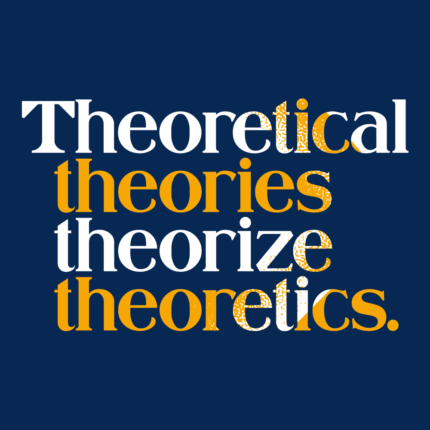 Theoretical Theories Theorize Theoretics