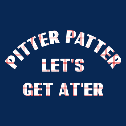 Pitter Patter Let’s Get At’er
