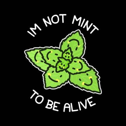Not Mean To Be Alive Mint Leaves Sad Plant Pun Existential Crisis