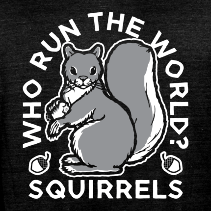 Who Run The World? Squirrels Limited Edition Tri-Blend