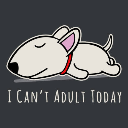 I Can’t Adult Today Lazy Dog