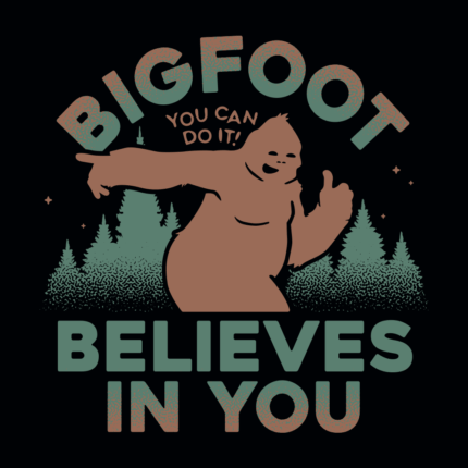 Bigfoot Believes In You