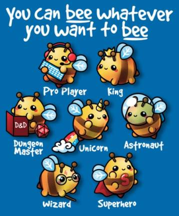 Bee whatever you want