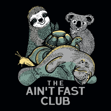 The Ain’t Fast Club
