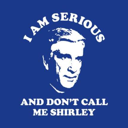 I Am Serious And Don't Call Me Shirley