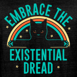 Embrace The Existential Dread Limited Edition Tri-Blend
