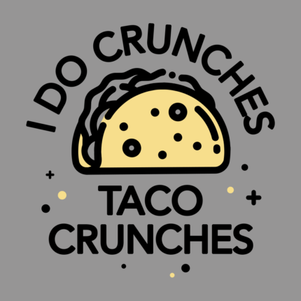 I Do Crunches Taco Crunches