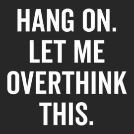Hang on let me overthink this Mens T-Shirt