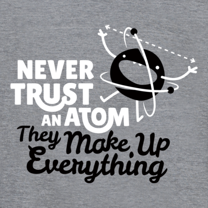 Never Trust An Atom Limited Edition Tri-Blend
