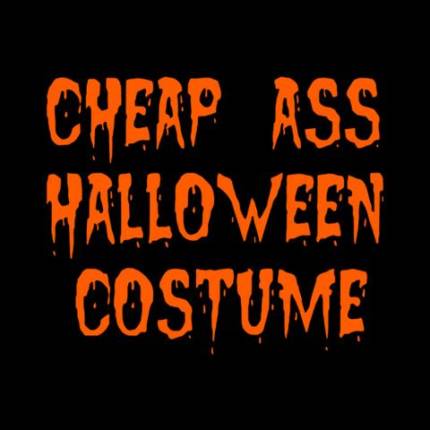 Cheap Ass Halloween Costume