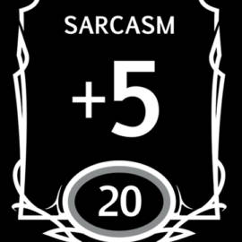 Sarcasm Stat Block