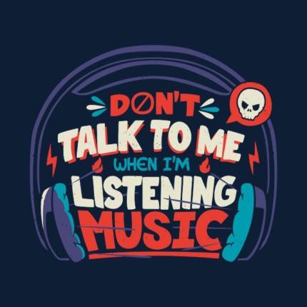 Don’t Talk To Me I’m Listening To Music by Tobe Fonseca