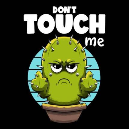 Don’t touch me