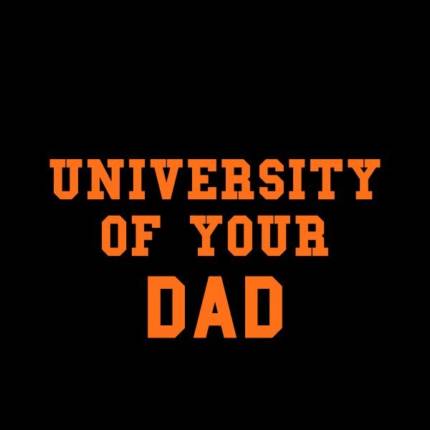 University of Your dad