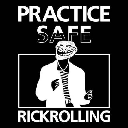 Practice Safe Rickrolling