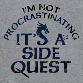 I’m Not Procrastinating, It’s A Side Quest Limited Edition Tri-Blend
