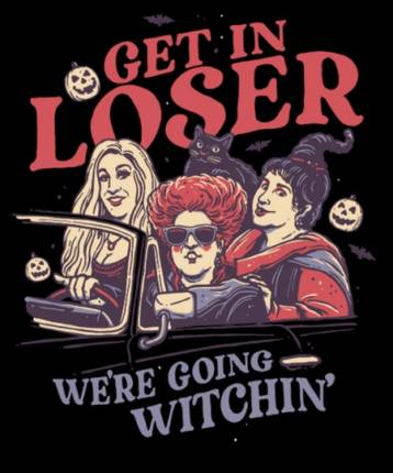 Get In Loser We're Going Witchin