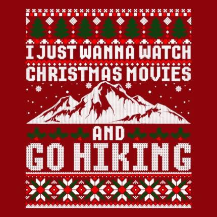 I Just Wanna Watch Christmas Movies and Go Hiking