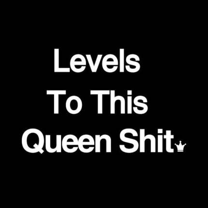 Levels to Being A Queen