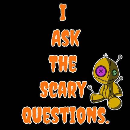 I Ask The Scary Questions