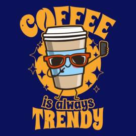 Coffee is always Trendy