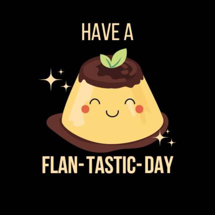 Have a FLAN-tastic day