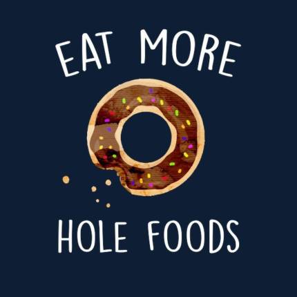 Eat More Hole Foods – Funny