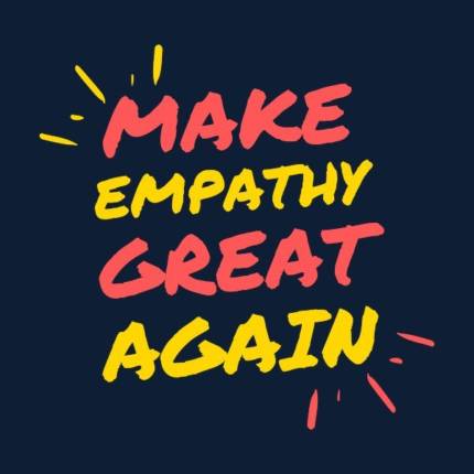 Make Empathy Great Again – Motivational Quotes