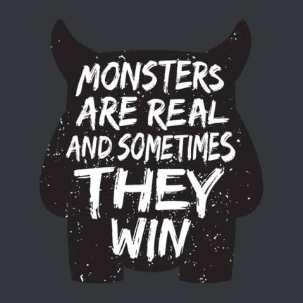 Monsters Are Real – Horror Quote