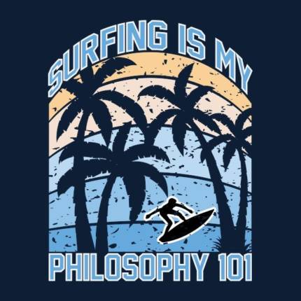 Surfing is my Philosophy 101