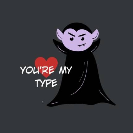 You’re my type vampire