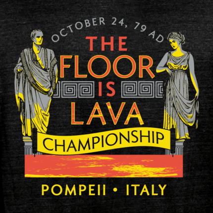 Pompeii Floor is Lava Championship Limited Edition Tri-Blend
