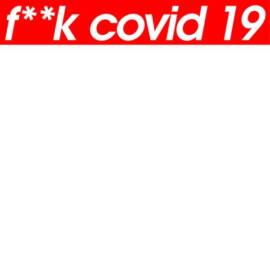 F**K covid 19