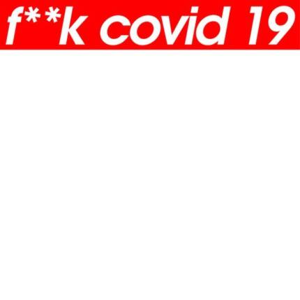 F**K covid 19