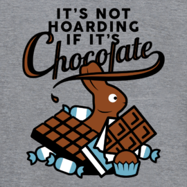 It’s Not Hoarding If It’s Chocolate Limited Edition Tri-Blend