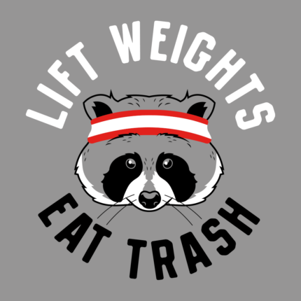Lift Weights Eat Trash