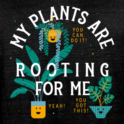 My Plants Are Rooting For Me Limited Edition Tri-Blend