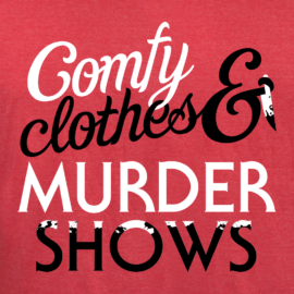 Comfy Clothes & Murder Shows Limited Edition Tri-Blend