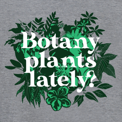 Botany Plants Lately? Limited Edition Tri-Blend