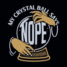 My Crystal Ball Says Nope