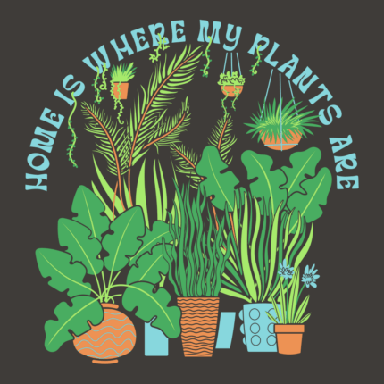 Home Is Where The Plants Are