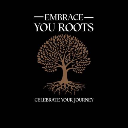 Embrace your roots, celebrate your journey